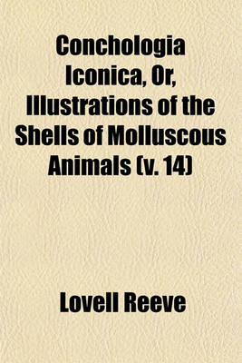 Book cover for Conchologia Iconica, Or, Illustrations of the Shells of Molluscous Animals (V. 14)