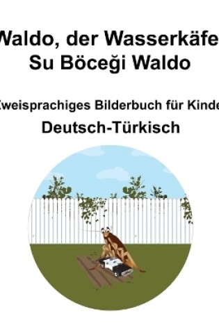 Cover of Deutsch-T�rkisch Waldo, der Wasserk�fer / Su B�ceği Waldo Zweisprachiges Bilderbuch f�r Kinder