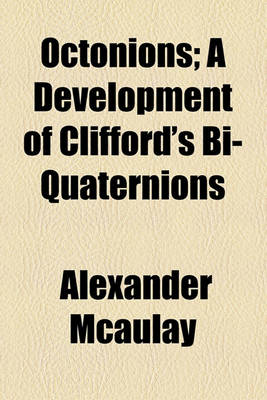 Book cover for Octonions; A Development of Clifford's Bi-Quaternions