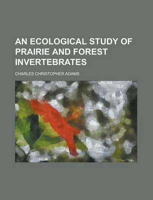 Book cover for An Ecological Study of Prairie and Forest Invertebrates