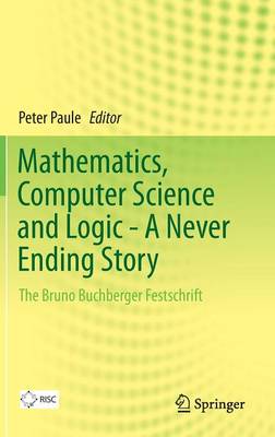 Book cover for Mathematics, Computer Science and Logic - A Never Ending Story