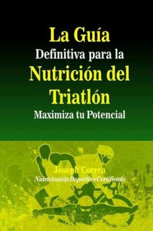 Cover of La Guia Definitiva para la Nutricion del Triatlon