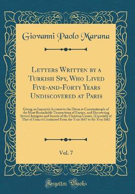 Book cover for Letters Written by a Turkish Spy, Who Lived Five-And-Forty Years Undiscovered at Paris, Vol. 7