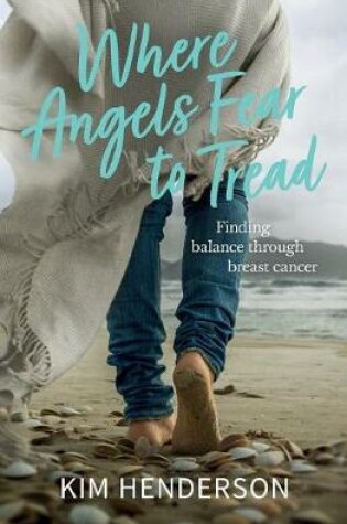 Cover of Where Angels Fear to Tread - Finding Balance Through Breast Cancer