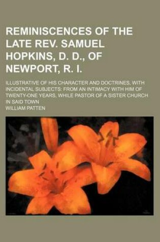 Cover of Reminiscences of the Late REV. Samuel Hopkins, D. D., of Newport, R. I.; Illustrative of His Character and Doctrines, with Incidental Subjects from an Intimacy with Him of Twenty-One Years, While Pastor of a Sister Church in Said Town