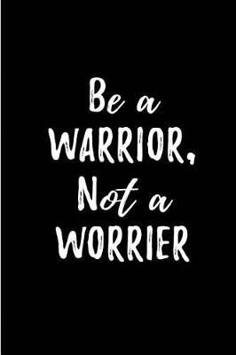 Book cover for Be a Warrior, Not a Worrier