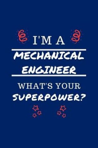 Cover of I'm A Mechanical Engineer What's Your Superpower?