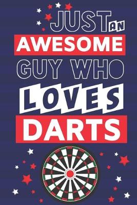 Book cover for Just an Awesome Guy Who Loves Darts