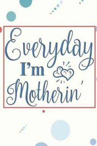 Cover of Everyday I'm Motherin'