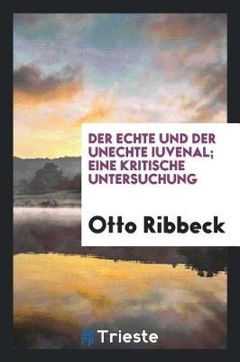 Book cover for Der Echte Und Der Unechte Iuvenal; Eine Kritische Untersuchung