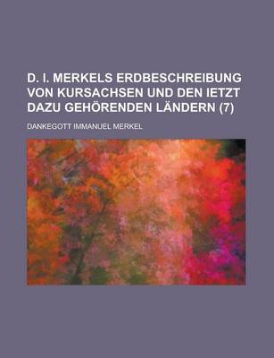 Book cover for D. I. Merkels Erdbeschreibung Von Kursachsen Und Den Ietzt Dazu Gehorenden Landern (7)