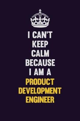Book cover for I Can't Keep Calm Because I Am A Product Designer