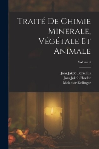 Cover of Traité De Chimie Minerale, Végétale Et Animale; Volume 4