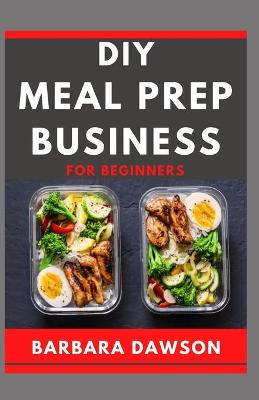 Book cover for DIY Meal Prep Business For Beginners