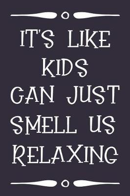 Book cover for It's Like Kids Can Just Smell Us Relaxing