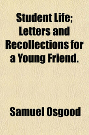 Cover of Student Life; Letters and Recollections for a Young Friend.