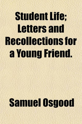 Book cover for Student Life; Letters and Recollections for a Young Friend.