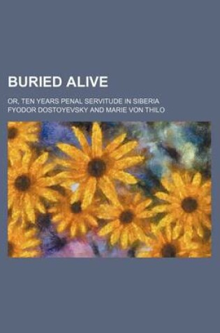 Cover of Buried Alive; Or, Ten Years Penal Servitude in Siberia