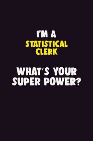 Cover of I'M A Statistical Clerk, What's Your Super Power?