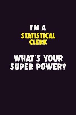 Book cover for I'M A Statistical Clerk, What's Your Super Power?