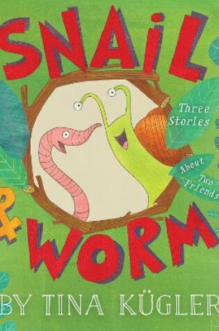 Cover of Snail and Worm: Three Stories about Two Friends