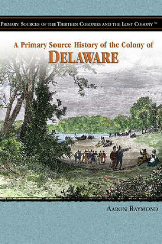 Cover of A Primary Source History of the Colony of Delaware