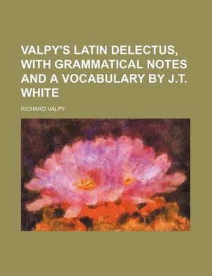 Book cover for Valpy's Latin Delectus, with Grammatical Notes and a Vocabulary by J.T. White