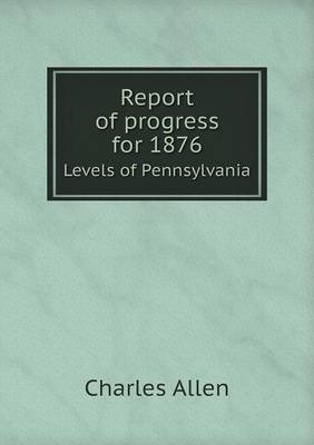 Book cover for Report of progress for 1876 Levels of Pennsylvania