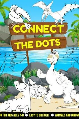 Cover of Connect the Dots - Book for kids Ages 4-8 - Easy to Difficult - Animals and Dinosaurs