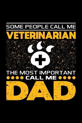 Book cover for Some People Call Me Veterinarian The Most Important Call Me Dad