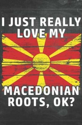 Cover of I Just Really Like Love My Macedonian Roots