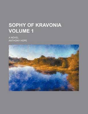 Book cover for Sophy of Kravonia; A Novel Volume 1