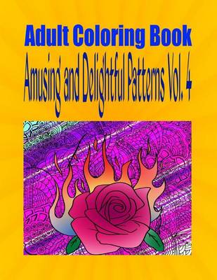 Book cover for Adult Coloring Book Amusing and Delightful Patterns Vol. 4