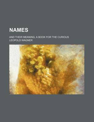 Book cover for Names; And Their Meaning, a Book for the Curious