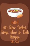 Book cover for Hello! 365 Slow Cooker Soup, Stew & Chili Recipes