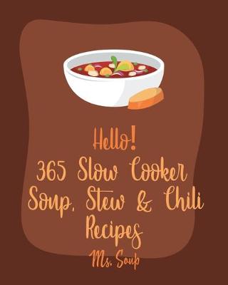 Book cover for Hello! 365 Slow Cooker Soup, Stew & Chili Recipes