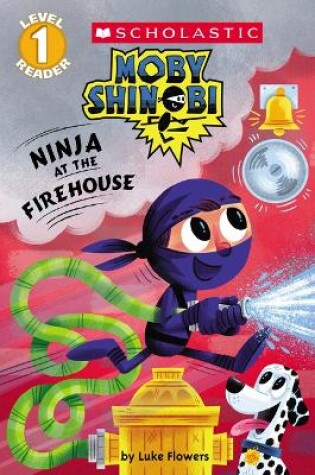 Cover of Ninja at the Firehouse (Moby Shinobi: Scholastic Reader, Level 1)