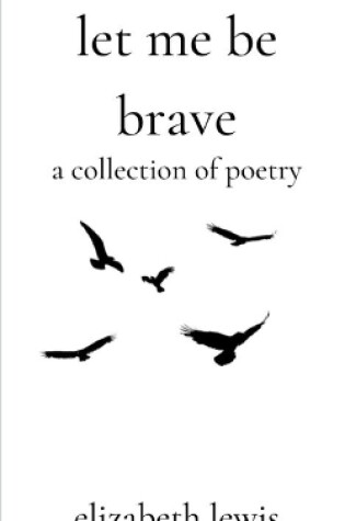 Cover of Let Me Be Brave