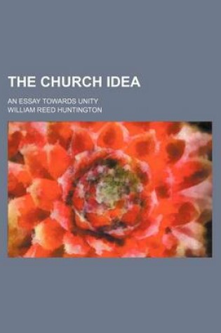 Cover of The Church Idea; An Essay Towards Unity