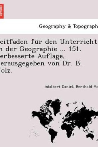 Cover of Leitfaden Fu R Den Unterricht in Der Geographie ... 151. Verbesserte Auflage, Herausgegeben Von Dr. B. Volz.