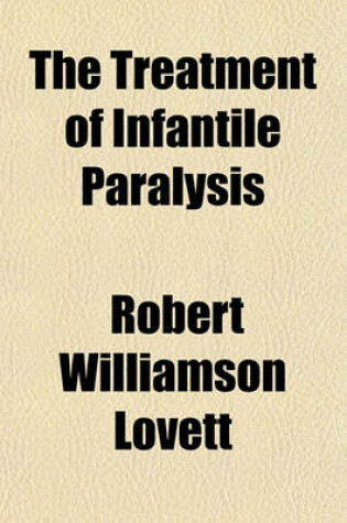 Cover of The Treatment of Infantile Paralysis