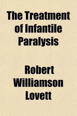Book cover for The Treatment of Infantile Paralysis