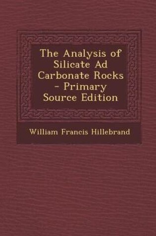 Cover of The Analysis of Silicate Ad Carbonate Rocks - Primary Source Edition