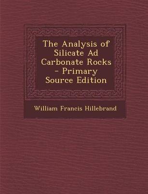 Book cover for The Analysis of Silicate Ad Carbonate Rocks - Primary Source Edition