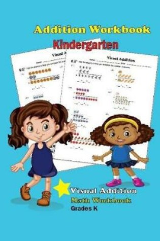 Cover of Addition Workbook Kindergarten Visual Addition Math Workbook Grades K