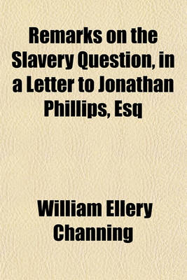 Book cover for Remarks on the Slavery Question, in a Letter to Jonathan Phillips, Esq