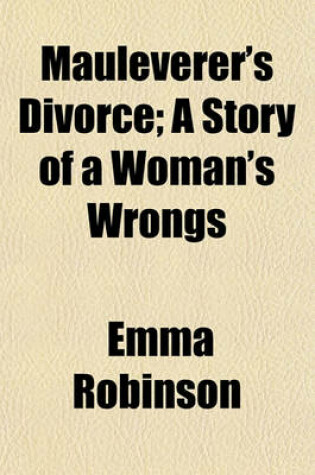 Cover of Mauleverer's Divorce (Volume 2); A Story of a Woman's Wrongs