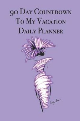 Cover of 90 Day Countdown to My Vacation Daily Planner