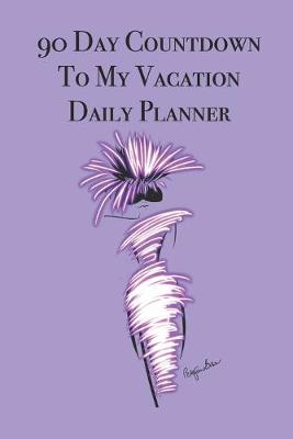 Book cover for 90 Day Countdown to My Vacation Daily Planner