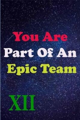 Cover of You Are Part Of An Epic Team XII